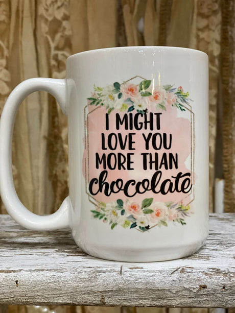 I Might Love You More Than Chocolate Mug - Grandpa Joe's Chocolates